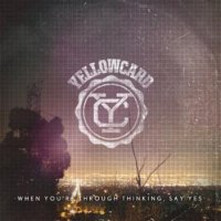 Chronique YELLOWCARD - When you're through thinking, say yes